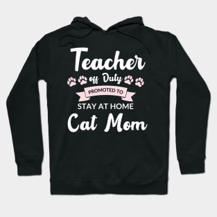 Teacher off duty promoted to stay at home cat mom Hoodie